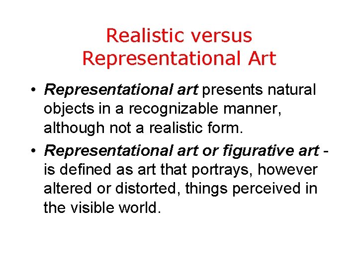 Realistic versus Representational Art • Representational art presents natural objects in a recognizable manner,
