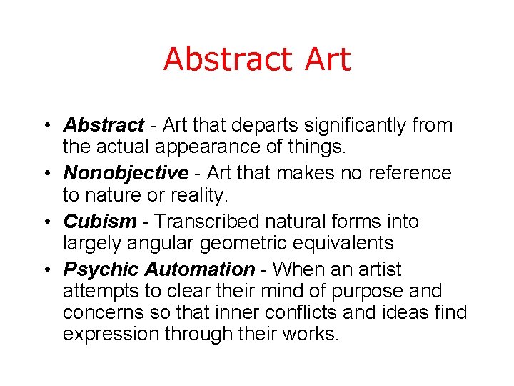 Abstract Art • Abstract - Art that departs significantly from the actual appearance of