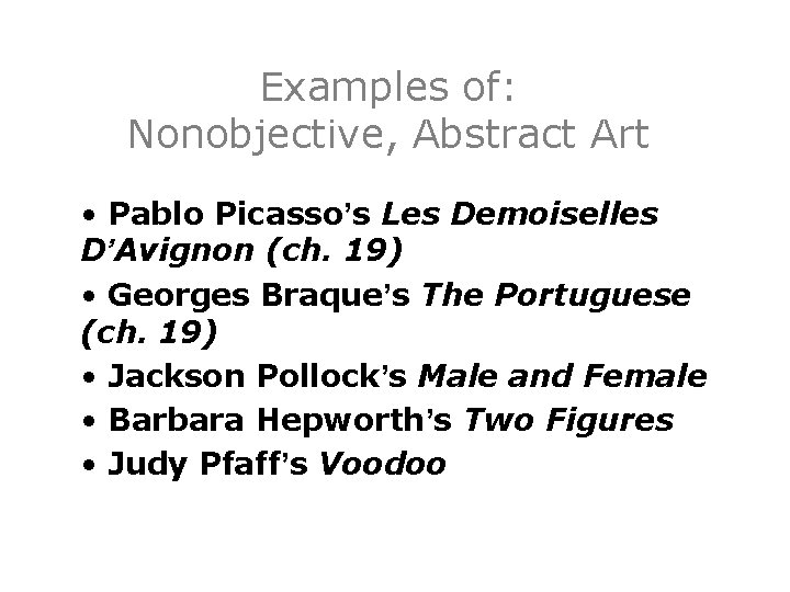 Examples of: Nonobjective, Abstract Art • Pablo Picasso’s Les Demoiselles D’Avignon (ch. 19) •
