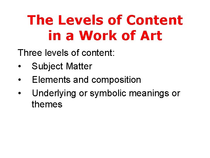 The Levels of Content in a Work of Art Three levels of content: •