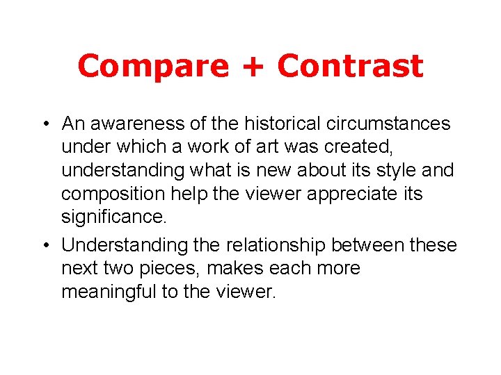 Compare + Contrast • An awareness of the historical circumstances under which a work