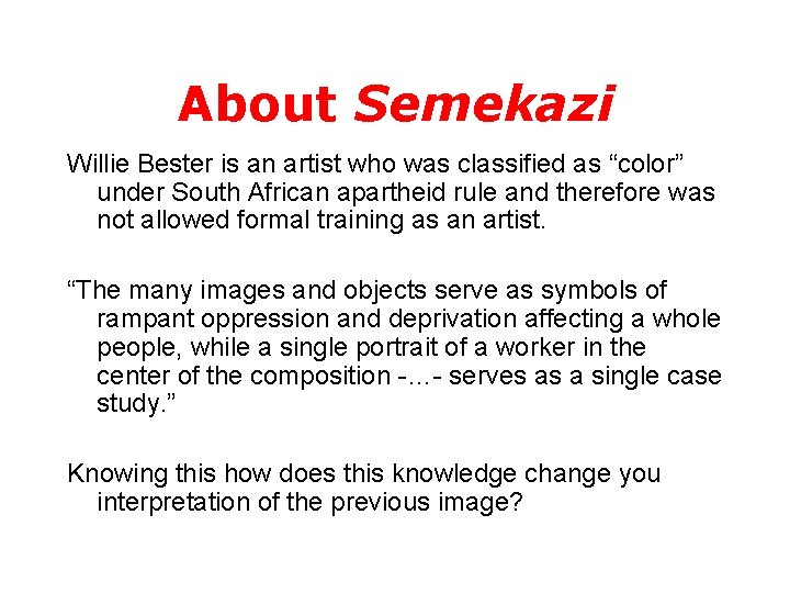 About Semekazi Willie Bester is an artist who was classified as “color” under South