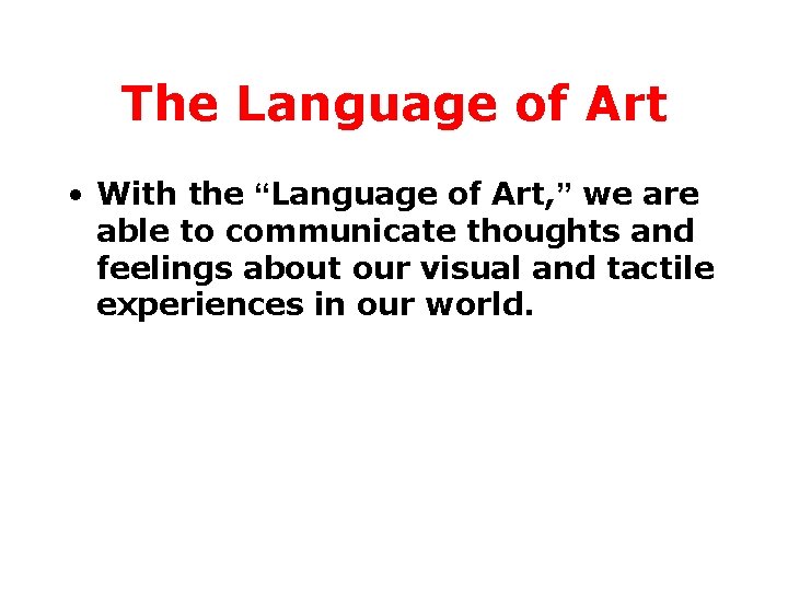 The Language of Art • With the “Language of Art, ” we are able