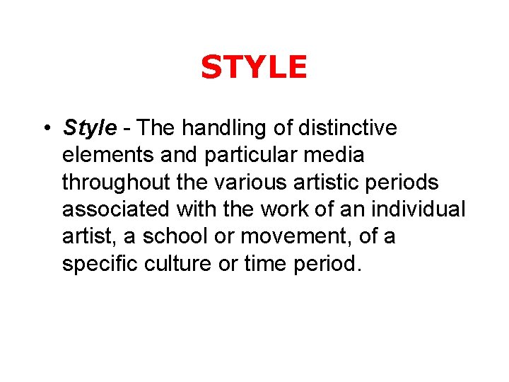 STYLE • Style - The handling of distinctive elements and particular media throughout the