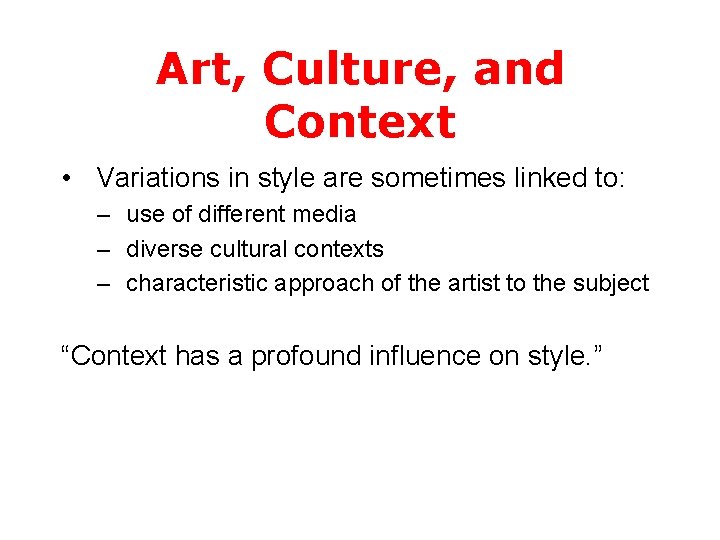 Art, Culture, and Context • Variations in style are sometimes linked to: – use