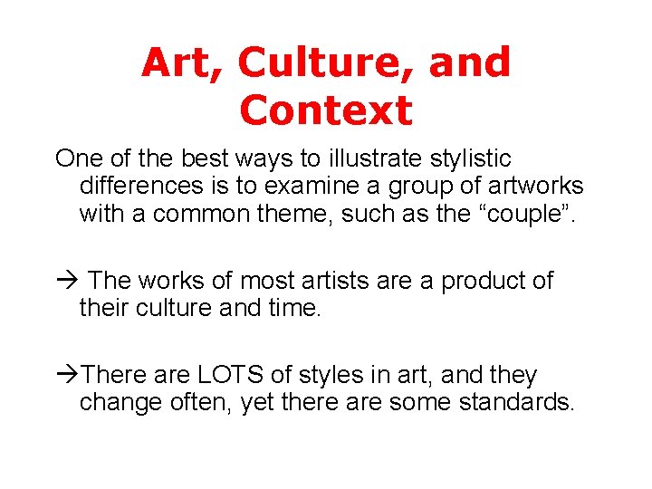 Art, Culture, and Context One of the best ways to illustrate stylistic differences is