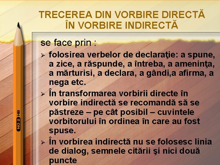 TRECEREA DIN VORBIRE DIRECTĂ ÎN VORBIRE INDIRECTĂ se face prin : Ø Ø Ø