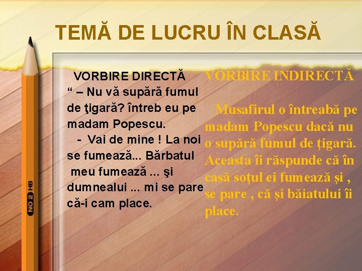 TEMĂ DE LUCRU ÎN CLASĂ VORBIRE DIRECTĂ VORBIRE INDIRECTĂ “ – Nu vă supără