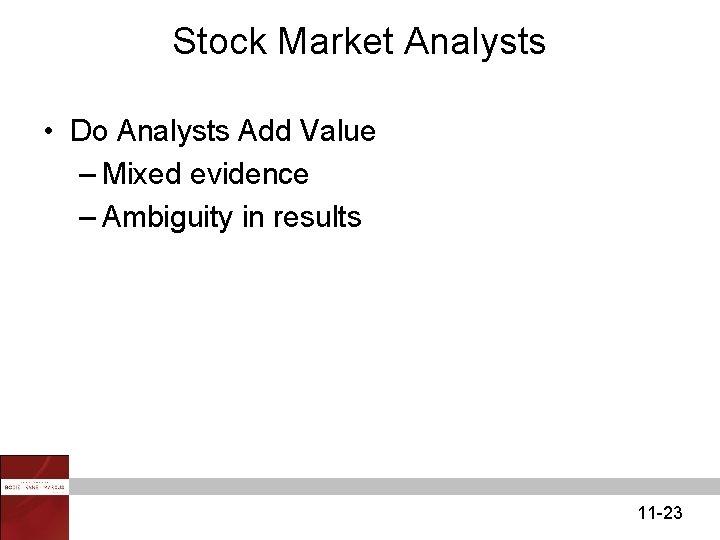 Stock Market Analysts • Do Analysts Add Value – Mixed evidence – Ambiguity in