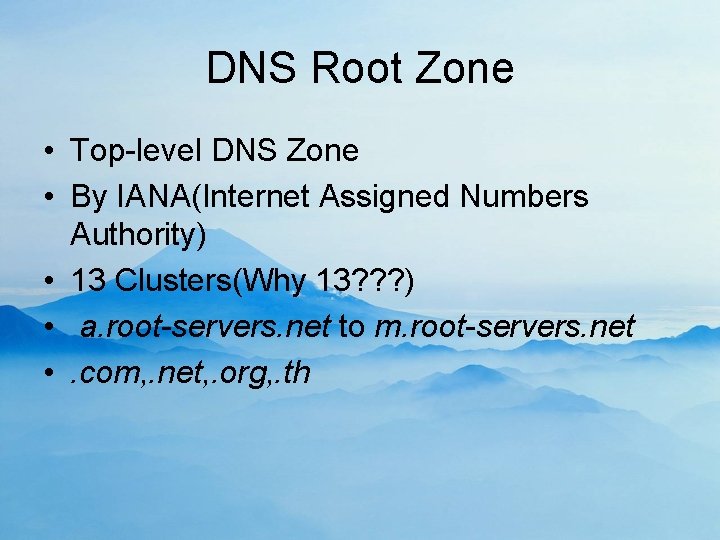 DNS Root Zone • Top-level DNS Zone • By IANA(Internet Assigned Numbers Authority) •