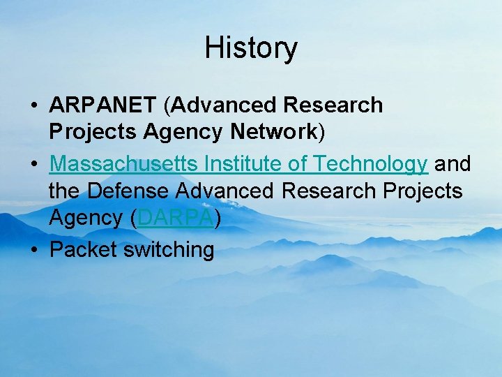 History • ARPANET (Advanced Research Projects Agency Network) • Massachusetts Institute of Technology and
