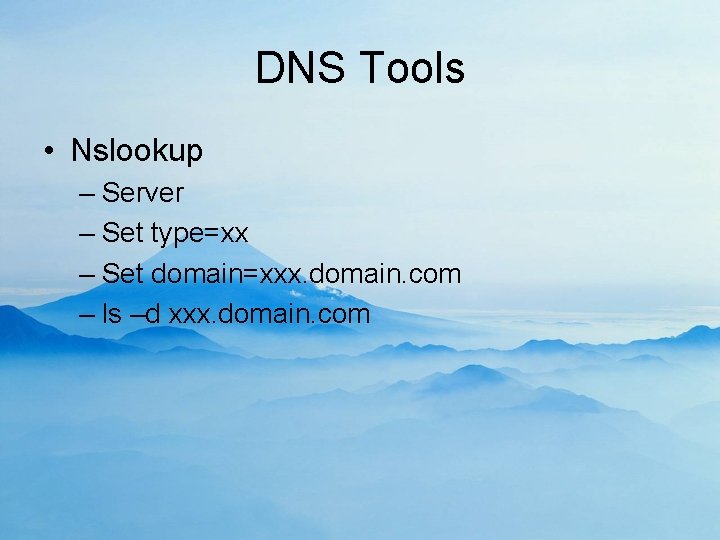 DNS Tools • Nslookup – Server – Set type=xx – Set domain=xxx. domain. com