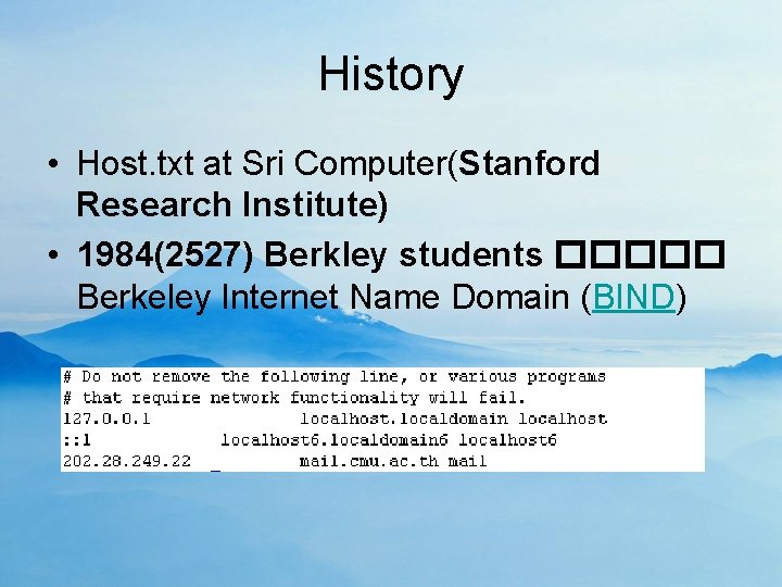 History • Host. txt at Sri Computer(Stanford Research Institute) • 1984(2527) Berkley students �����