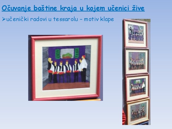 Očuvanje baštine kraja u kojem učenici žive Øučenički radovi u tessarolu – motiv klape