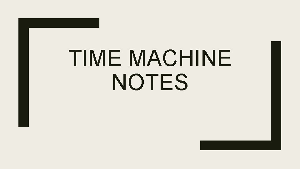 TIME MACHINE NOTES 