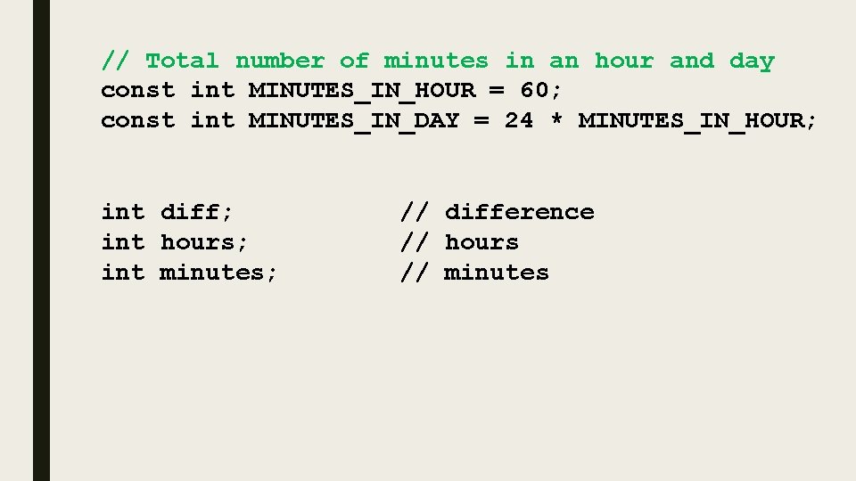 // Total number of minutes in an hour and day const int MINUTES_IN_HOUR =