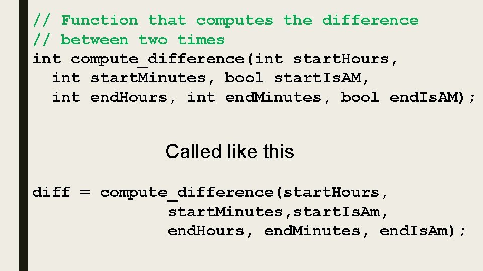 // Function that computes the difference // between two times int compute_difference(int start. Hours,