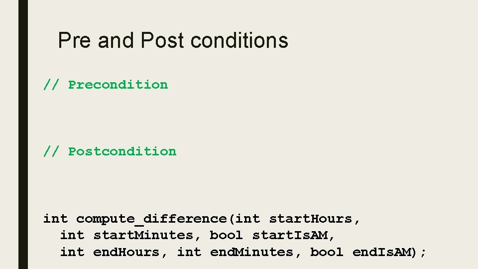 Pre and Post conditions // Precondition // Postcondition int compute_difference(int start. Hours, int start.