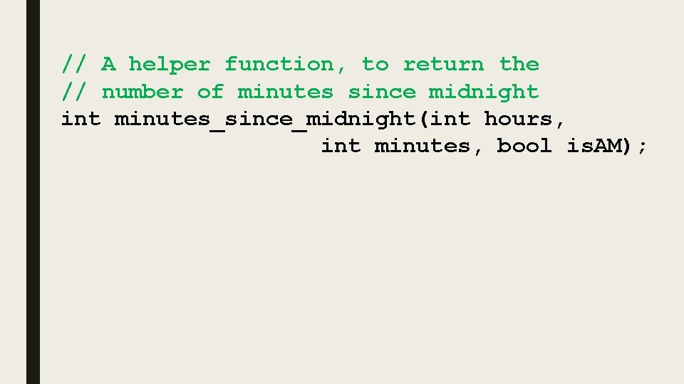 // A helper function, to return the // number of minutes since midnight int