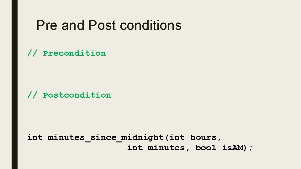 Pre and Post conditions // Precondition // Postcondition int minutes_since_midnight(int hours, int minutes, bool