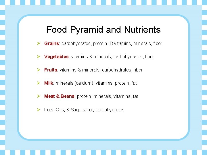 Food Pyramid and Nutrients Ø Grains: carbohydrates, protein, B vitamins, minerals, fiber Ø Vegetables: