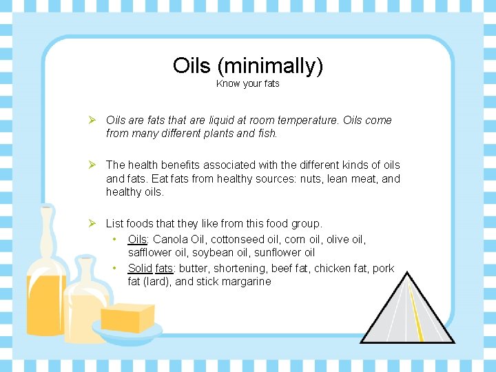 Oils (minimally) Know your fats Ø Oils are fats that are liquid at room