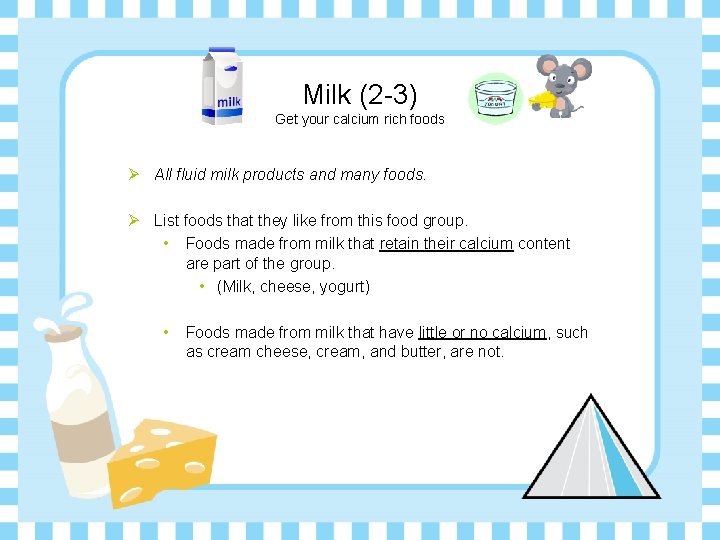 Milk (2 -3) Get your calcium rich foods Ø All fluid milk products and