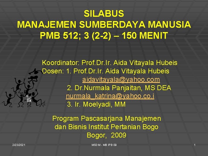 SILABUS MANAJEMEN SUMBERDAYA MANUSIA PMB 512; 3 (2 -2) – 150 MENIT Koordinator: Prof.