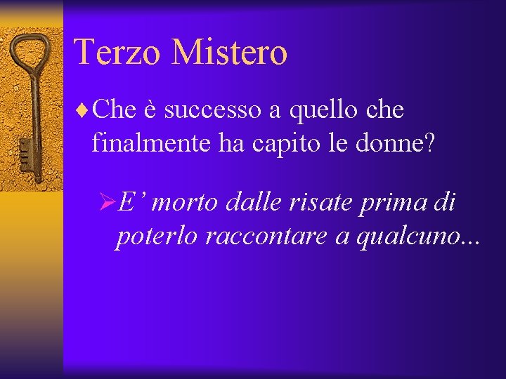 Terzo Mistero ¨Che è successo a quello che finalmente ha capito le donne? ØE’