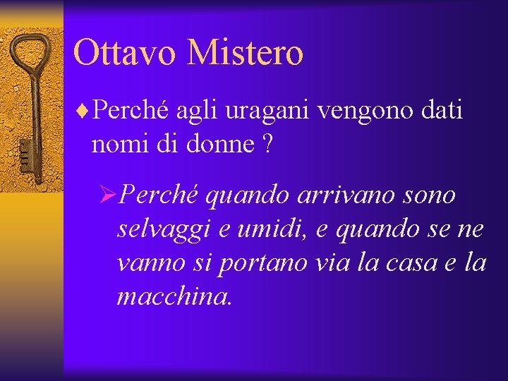 Ottavo Mistero ¨Perché agli uragani vengono dati nomi di donne ? ØPerché quando arrivano