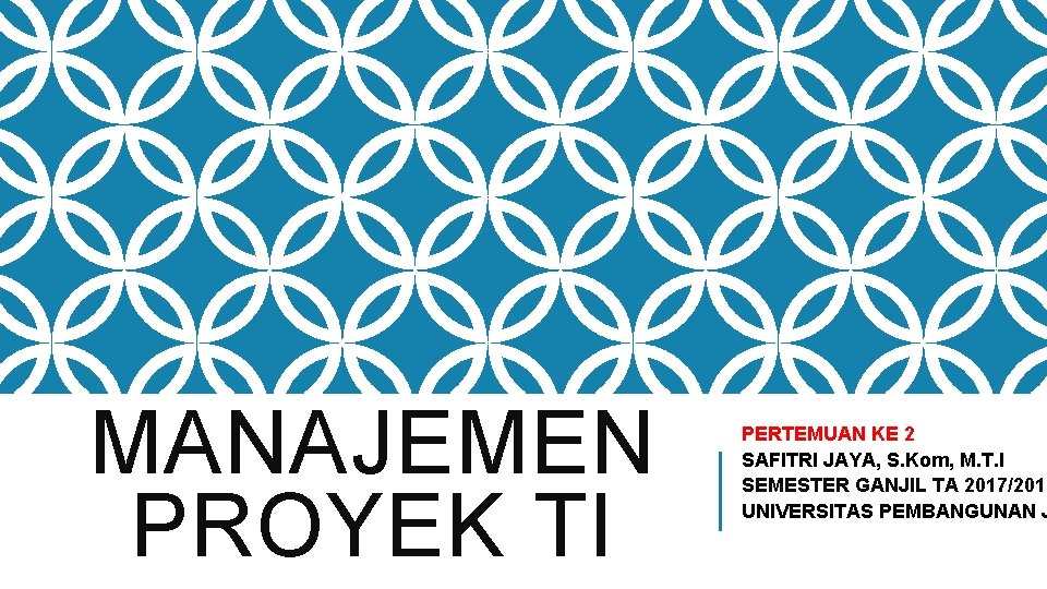 MANAJEMEN PROYEK TI PERTEMUAN KE 2 SAFITRI JAYA, S. Kom, M. T. I SEMESTER