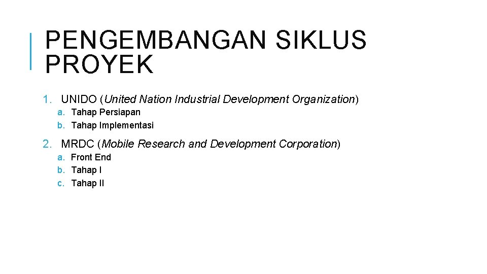 PENGEMBANGAN SIKLUS PROYEK 1. UNIDO (United Nation Industrial Development Organization) a. Tahap Persiapan b.