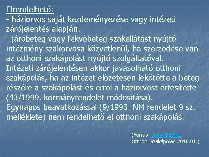 Elrendelhető: - háziorvos saját kezdeményezése vagy intézeti zárójelentés alapján. - járóbeteg vagy fekvőbeteg szakellátást