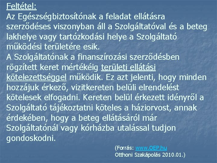 Feltétel: Az Egészségbiztosítónak a feladat ellátásra szerződéses viszonyban áll a Szolgáltatóval és a beteg