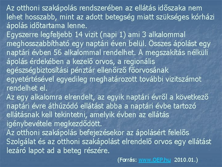 Az otthoni szakápolás rendszerében az ellátás időszaka nem lehet hosszabb, mint az adott betegség