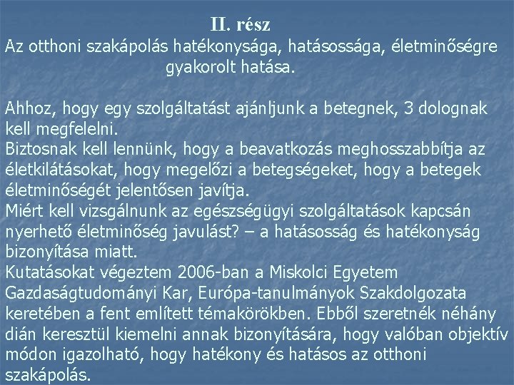 II. rész Az otthoni szakápolás hatékonysága, hatásossága, életminőségre gyakorolt hatása. Ahhoz, hogy egy szolgáltatást