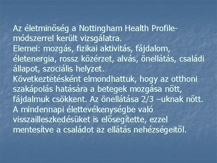 Az életminőség a Nottingham Health Profilemódszerrel került vizsgálatra. Elemei: mozgás, fizikai aktivitás, fájdalom, életenergia,