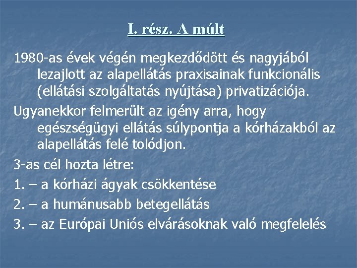 I. rész. A múlt 1980 -as évek végén megkezdődött és nagyjából lezajlott az alapellátás