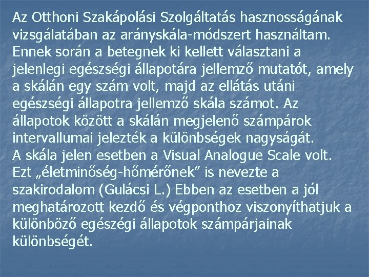 Az Otthoni Szakápolási Szolgáltatás hasznosságának vizsgálatában az arányskála-módszert használtam. Ennek során a betegnek ki