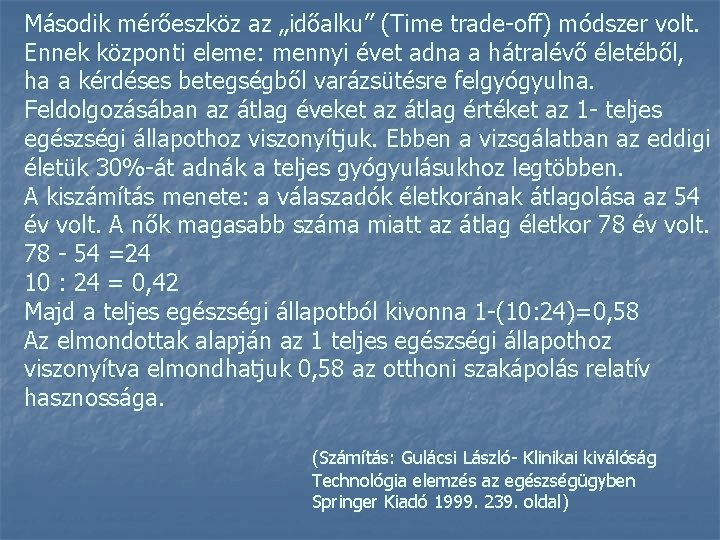 Második mérőeszköz az „időalku” (Time trade-off) módszer volt. Ennek központi eleme: mennyi évet adna