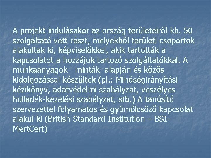 A projekt indulásakor az ország területeiről kb. 50 szolgáltató vett részt, melyekből területi csoportok