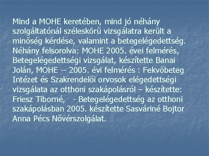 Mind a MOHE keretében, mind jó néhány szolgáltatónál széleskörű vizsgálatra került a minőség kérdése,