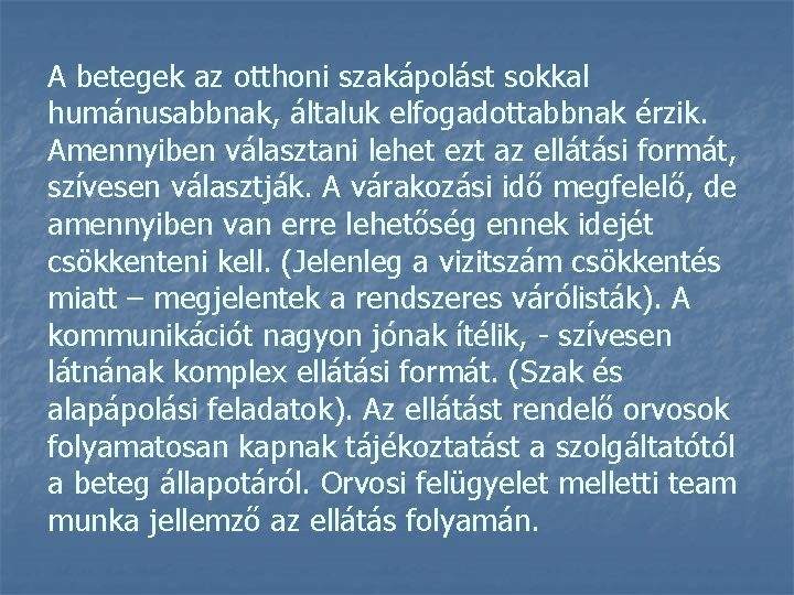 A betegek az otthoni szakápolást sokkal humánusabbnak, általuk elfogadottabbnak érzik. Amennyiben választani lehet ezt