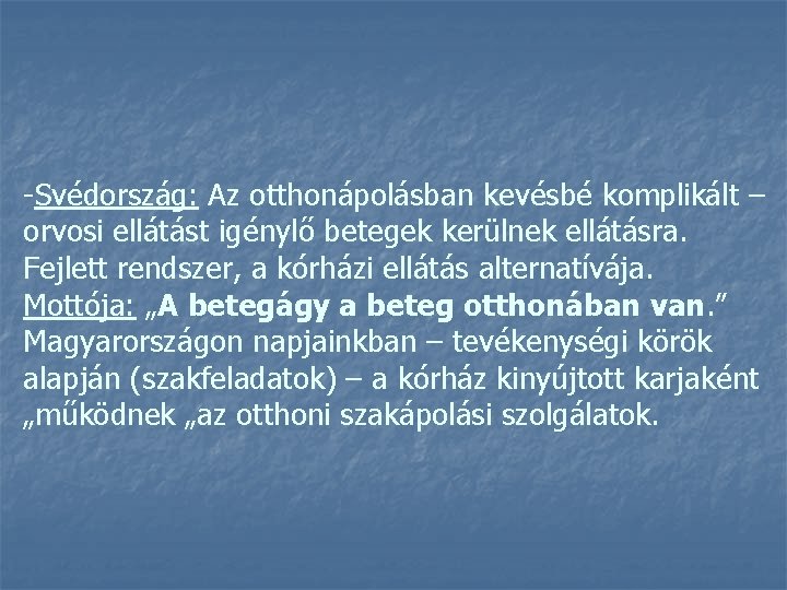 -Svédország: Az otthonápolásban kevésbé komplikált – orvosi ellátást igénylő betegek kerülnek ellátásra. Fejlett rendszer,