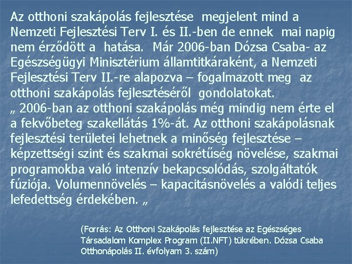 Az otthoni szakápolás fejlesztése megjelent mind a Nemzeti Fejlesztési Terv I. és II. -ben