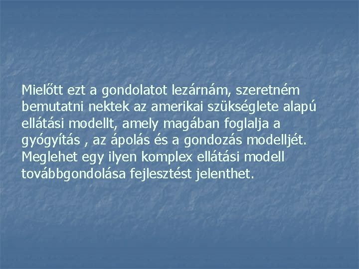 Mielőtt ezt a gondolatot lezárnám, szeretném bemutatni nektek az amerikai szükséglete alapú ellátási modellt,