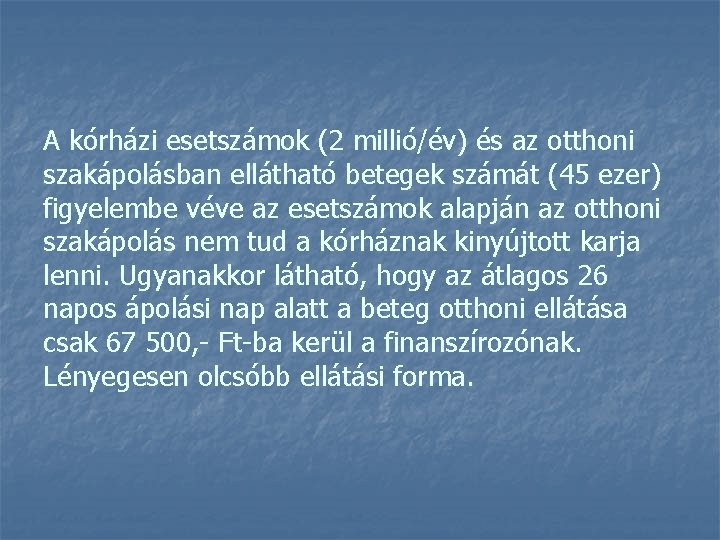 A kórházi esetszámok (2 millió/év) és az otthoni szakápolásban ellátható betegek számát (45 ezer)