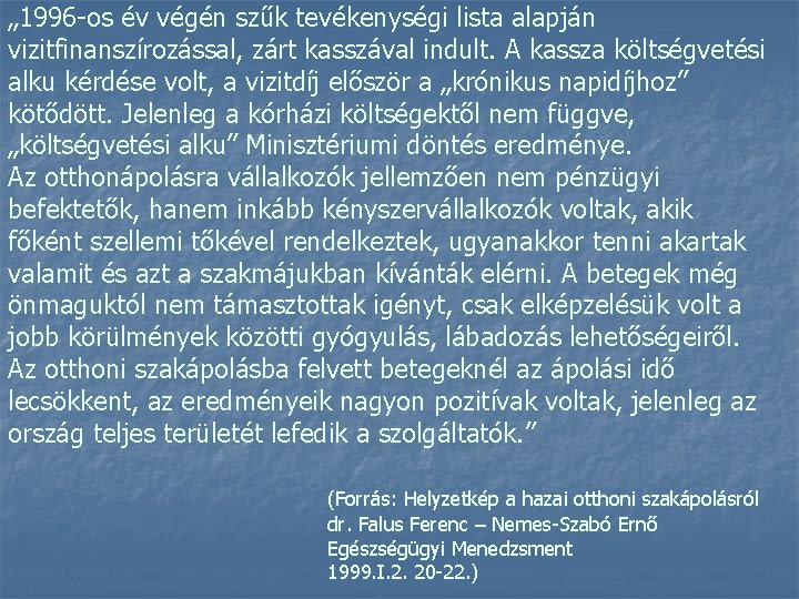 „ 1996 -os év végén szűk tevékenységi lista alapján vizitfinanszírozással, zárt kasszával indult. A