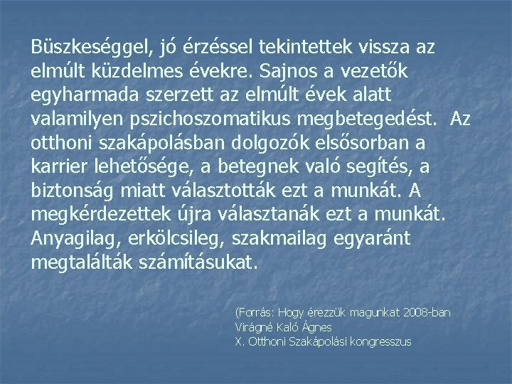 Büszkeséggel, jó érzéssel tekintettek vissza az elmúlt küzdelmes évekre. Sajnos a vezetők egyharmada szerzett