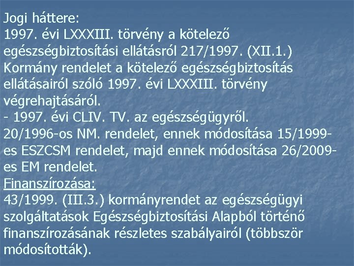 Jogi háttere: 1997. évi LXXXIII. törvény a kötelező egészségbiztosítási ellátásról 217/1997. (XII. 1. )